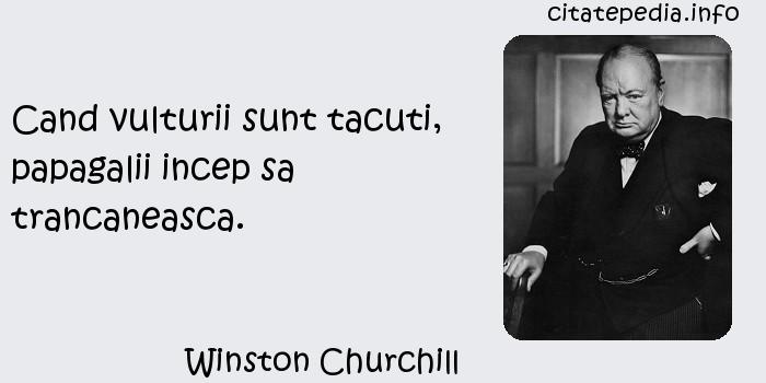 Winston Churchill, "Cand vulturii sunt tacuti papagalii incep sa trancaneasca"